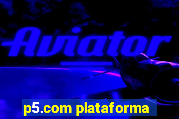 p5.com plataforma
